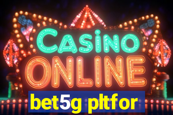 bet5g pltfor